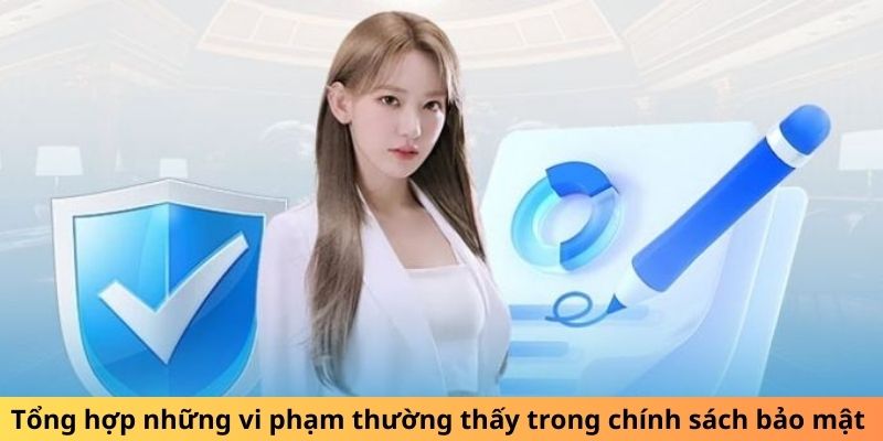 Tổng hợp những vi phạm thường thấy trong chính sách bảo mật  