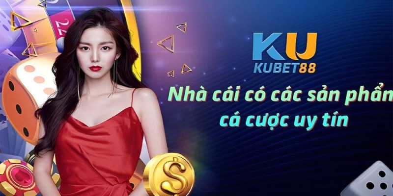 Kubet là nhà cái uy tín được nhiều người chơi tin tưởng