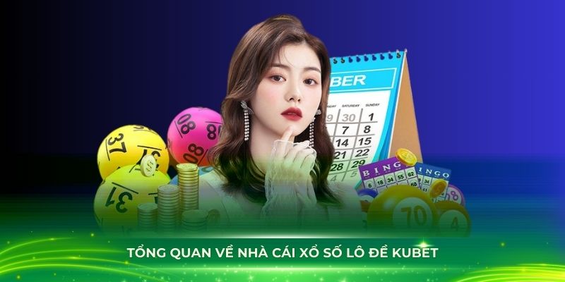 Tổng quan về nhà cái xổ số lô đề Kubet