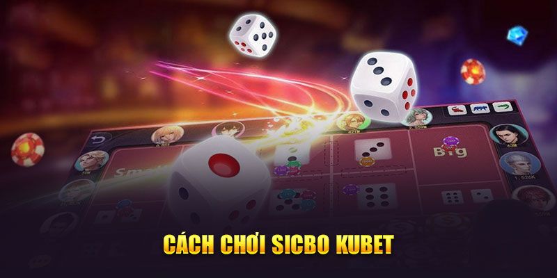 Cách chơi Sicbo KUBET